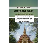 Chiang Mai Guide de Voyage 2025-2026: Découvrez les temples, la culture, les escapades nature du nord de la Thaïlande et des conseils économiques pour tous les voyageurs