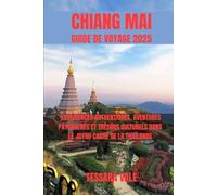 CHIANG MAI GUIDE DE VOYAGE 2025: EXPÉRIENCES AUTHENTIQUES, AVENTURES PAYSAGERES ET TRÉSORS CULTURELS DANS LE JOYAU CACHÉ DE LA THAÏLANDE