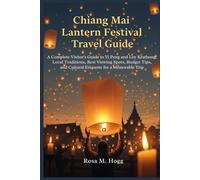 Chiang Mai Lantern Festival Travel Guide: Complete Visitor’s book to Yi Peng and Loy Krathong, Local Traditions, Best Viewing Spots, Budget Tips, and Cultural Etiquette for a Memorable Trip