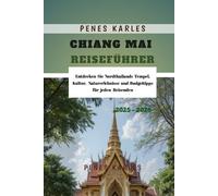 Chiang Mai Reiseführer 2025 - 2026: Entdecken Sie Nordthailands Tempel, Kultur, Naturerlebnisse und Budgettipps für jeden Reisenden