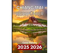 CHIANG MAI REISEFÜHRER 2025 2026: Erkundung der Tempel, Berge und lokalen Traditionen Nordthailands