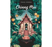 Chiang Mai Thailand Travel Journal: Lined Notebook Diary. Capturing Moments from Around the Globe