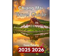CHIANG MAI TRAVEL GUIDE 2025 2026: Exploring Temples, Mountains, and Local Traditions of Northern Thailand