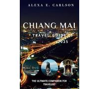 Chiang Mai Travel Guide 2025:: The Ultimate Companion for Travelers