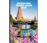 Chiang Mai Travel Guide 2025: Uncover Chiang Mai's Timeless Beauty and Thrills