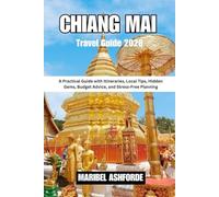 CHIANG MAI Travel Guide 2026: A Practical Guide with Itineraries, Local Tips, Hidden Gems, Budget Advice, and Stress-Free Planning