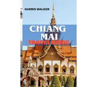 CHIANG MAI TRAVEL GUIDE: Discover the Best of Chiang Mai: Food, Festivals, and Adventure