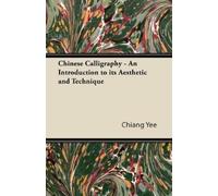 Chiang Yee Chinese Calligraphy - An Introduction to Its Aesthetic an (Tascabile)