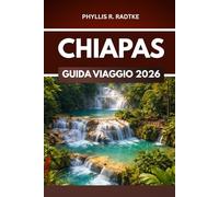 CHIAPAS GUIDA DI VIAGGIO 2026: Emozioni, scoperte e natura fuori dai sentieri battuti