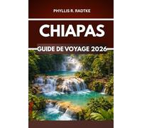CHIAPAS GUIDE DE VOYAGE 2026: Sensations fortes, découvertes et nature hors des sentiers battus