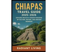 Chiapas Travel Guide 2025-2026: Explore Mexico’s Hidden Paradise of Culture, Nature, and Ancient Wonders