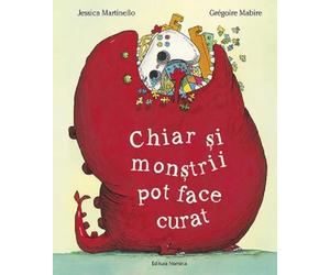 Chiar si monstrii pot face curat - Jessica Martinello, Editie in limba romana