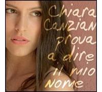 Chiara Canzian - Prova A Dire Il Mio Nome - Cd