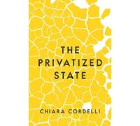 Chiara Cordelli The Privatized State (Tascabile)