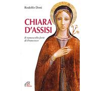 Chiara D'Assisi. Il Ramoscello Forte Di Francesco - Rodolfo Doni - 2003