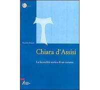 Chiara d'Assisi. La fecondità storica di un carisma - Erasmi Maurizio
