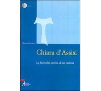 Chiara d'Assisi. La fecondità storica di un carisma - Erasmi Maurizio