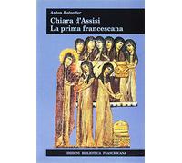 Chiara d'Assisi. La prima francescana