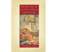 Chiara De Cesari Heritage and the Cultural Struggle for Palestine (Tascabile)