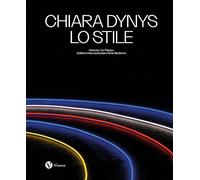Chiara Dynys. Lo stile. Ediz. italiana e inglese - Castiglioni A. (cur.)