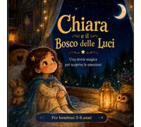 Chiara e il Bosco delle Luci: Una storia illustrata sulle emozioni con pagine da colorare