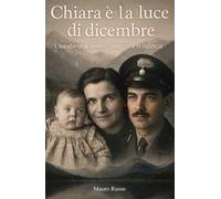 Chiara e la luce di dicembre. Una storia di amore, coraggio e resistenza