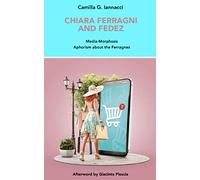 CHIARA FERRAGNI AND FEDEZ: Media - Morphosis. Aphorism about the Ferragnez.