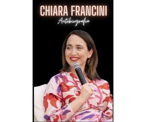 Chiara Francini : autobiografia
