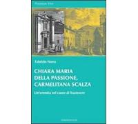 Chiara Maria della Passione, carmelitana scalza. Un'eremita nel cuore di Trastevere