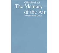 Chiaralice Rizzi, Alessandro Laita. The memory of the air. Ediz. italiano, inglese e albanese