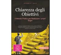 Chiarezza degli Obiettivi: Il Metodo Pratico per Realizzare i propri Sogni