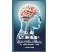 Chiari Malformation: Der unverzichtbare Leitfaden zu Symptomen, Diagnose, Behandlung und einem gesunden Leben