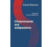 Chiarimenti sul solipsismo: L'apparenza dell'intersoggettività