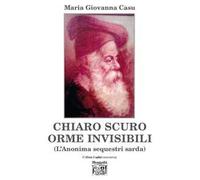 Chiaro scuro orme invisibili (l'Anonima sequestri sarda)