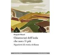 Chiaroscuri dell'isola che non c'è più. Siparietti di storia siciliana