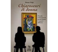 Chiaroscuri di donna. Vicende romanzate di grandi donne e maestri dell'arte