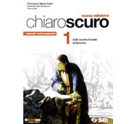 Chiaroscuro. Per le Scuole superiori. Dalla società feudale al Seicento (Vol. 1)