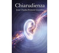Chiarudienza: L’arte di udire l’invisibile e sviluppare la percezione interiore