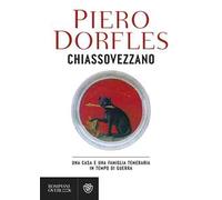 CHIASSOVEZZANO. UNA CASA E UNA FAMIGLIA TEMERARIA IN TEMPO DI GUERRA - DORFLES