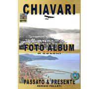 CHIAVARI - FOTO ALBUM A COLORI: Passato & Presente