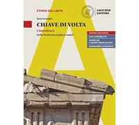 Chiave di volta. L'opera d’arte: lettura e metodo. L'essenziale. Dalla preistoria ai giorni nostri. Per le Scuole superiori. Con espansione online