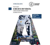 Chiave di volta. L'opera d'arte: lettura e metodo. Come leggere l'opera d'arte. Dal dipinto alla città. Per le Scuole superiori. Con espansione online