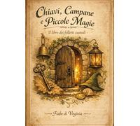 Chiavi, campane e piccole magie. Il libro dei folletti custodi