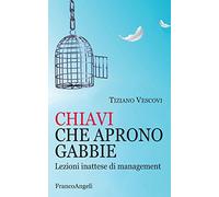 Chiavi che aprono gabbie. Lezioni inattese di management