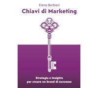Chiavi di marketing. Strategia e insights per creare un brand di successo