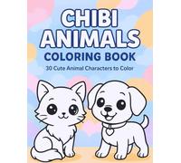 Chibi Animals Coloring Book: A Collection of 30 Adorable Kawaii Characters to Color - Perfect for Kids, Teens, and Adults