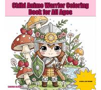 Chibi Anime Warrior Coloring Book for All Ages: 45 Unique Chibi Warrior Designs to Unleash Creativity, Find Relaxation, and Spark Imagination - for Adults, Teens, and Kids