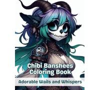 Chibi Banshees Coloring Book: Adorable Wails and Whispers - A magically fun & cute kawaii coloring book with 50 fantasy creatures