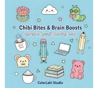 Chibi Bites & Brain Boosts: Adorable Kawaii Coloring Book: The Ultimate Relaxation Coloring Book Featuring Cute Chibi Snacks, Study Breaks, and Sweet Treats for All Ages