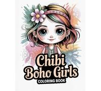Chibi Boho Girls Art Coloring Book: Beautiful Artwork For Kids And Adults Providing Relaxation And Creative Expression Through Unique Bohemian Inspired Characters